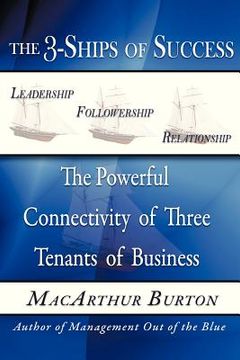 portada the 3-ships of success: the powerful connectivity of three tenants of business (en Inglés)