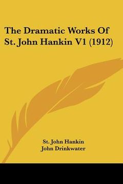 portada the dramatic works of st. john hankin v1 (1912) (en Inglés)
