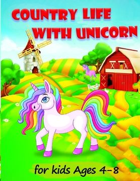 portada Country Life with Unicorn: A Coloring Book for Kids Ages 4-8, Boys or Girls with beautiful country life scenes, cute farm animals, windmills plus (en Inglés)