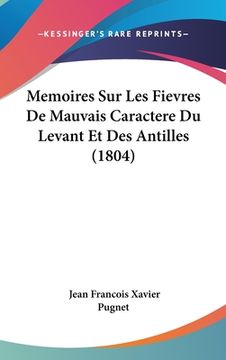 portada Memoires Sur Les Fievres De Mauvais Caractere Du Levant Et Des Antilles (1804) (en Francés)