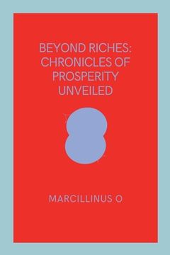 portada Beyond Riches: Chronicles of Prosperity Unveiled (en Inglés)