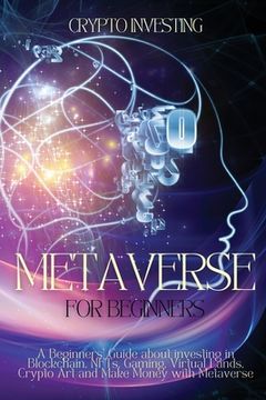 portada Metaverse for Beginners: A Beginners' Guide about investing in Blockchain, NFTs, Gaming, Virtual Lands, Crypto Art and Make Money with Metavers (in English)