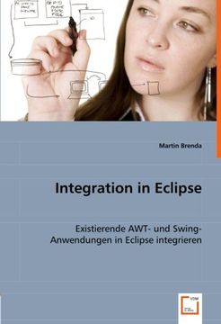 portada Integration in Eclipse: Existierende AWT- und Swing-Anwendungen in Eclipse integrieren