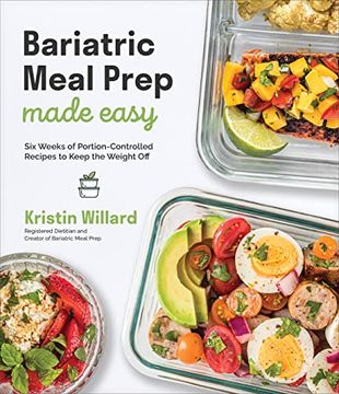 portada Bariatric Meal Prep Made Easy: Six Weeks of Portion-Controlled Recipes to Keep the Weight off (en Inglés)