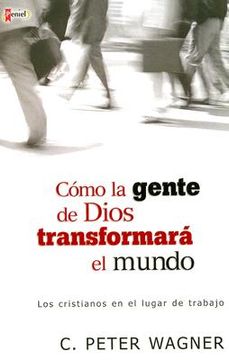 portada como la gente de dios transformara el mundo: los cristiano en los lugares de trabajo (in Spanish)