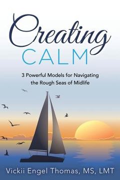portada Creating Calm: 3 Powerful Models for Navigating the Rough Seas of Midlife (en Inglés)