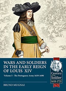 portada Wars and Soldiers in the Early Reign of Louis XIV: Volume 5 - The Portuguese Army 1659-1690