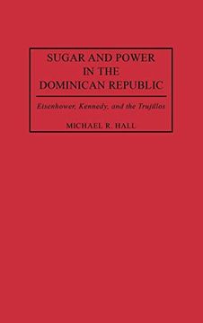 portada Sugar and Power in the Dominican Republic: Eisenhower, Kennedy, and the Trujillos (Contributions in Latin American Studies) (en Inglés)