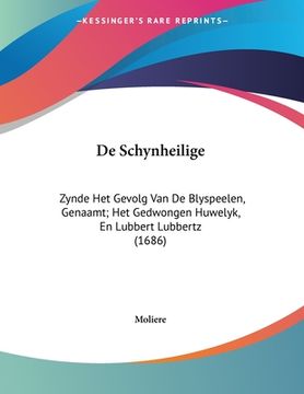 portada De Schynheilige: Zynde Het Gevolg Van De Blyspeelen, Genaamt; Het Gedwongen Huwelyk, En Lubbert Lubbertz (1686)