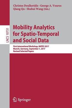 portada Mobility Analytics for Spatio-Temporal and Social Data: First International Workshop, Mates 2017, Munich, Germany, September 1, 2017, Revised Selected (en Inglés)