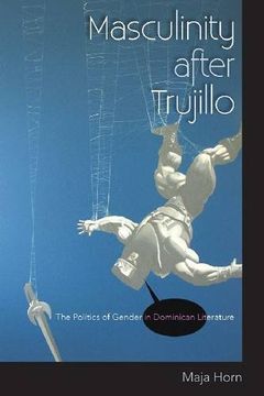 portada Masculinity after Trujillo: The Politics of Gender in Dominican Literature