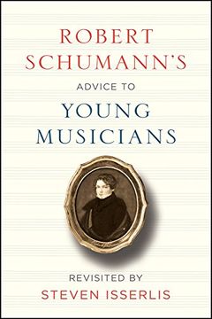 portada Robert Schumann's Advice to Young Musicians: Revisited by Steven Isserlis (en Inglés)