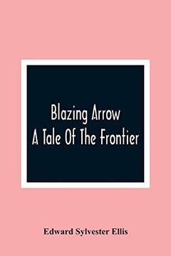 portada Blazing Arrow: A Tale of the Frontier (en Inglés)