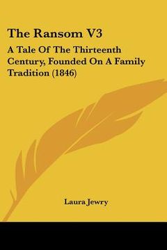 portada the ransom v3: a tale of the thirteenth century, founded on a family tradition (1846) (en Inglés)