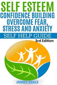 portada Self Esteem: Confidence Building: Overcome Fear, Stress and Anxiety - Self Help Guide (en Inglés)