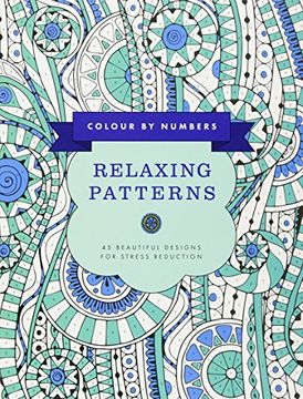 portada Colour by Numbers: Relaxing Patterns: 45 Beautiful Designs For Stress Reduction (Color by Numbers)