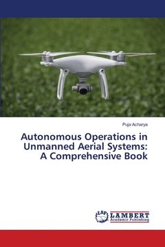 portada Autonomous Operations in Unmanned Aerial Systems: A Comprehensive Book (in English)