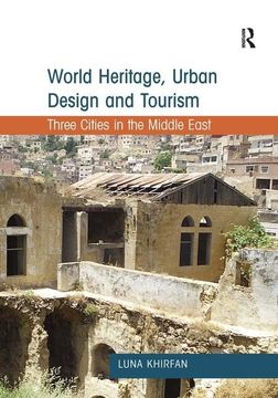 portada World Heritage, Urban Design and Tourism: Three Cities in the Middle East (en Inglés)