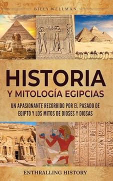 portada Historia y Mitología Egipcias: Un apasionante recorrido por el pasado de Egipto y los mitos de dioses y diosas