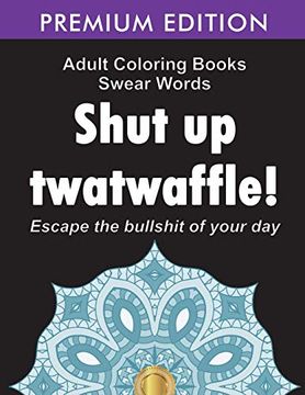 portada Adult Coloring Books Swear Words: Shut up Twatwaffle: Escape the Bullshit of Your day: Stress Relieving Swear Words Black Background Designs (Volume 1) 