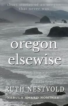 portada Oregon Elsewise: Eight Short Stories of an Oregon that Never Was (in English)