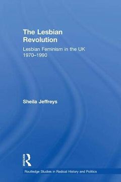 portada The Lesbian Revolution: Lesbian Feminism in the uk 1970-1990 (Routledge Studies in Radical History and Politics) (en Inglés)