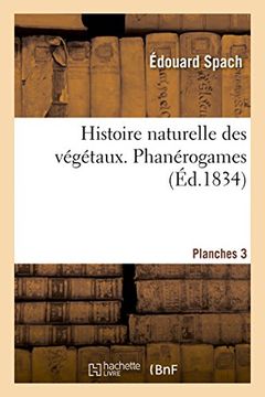 portada Histoire Naturelle Des Vegetaux. Phanerogames. Planches, 3 (Sciences) (French Edition)