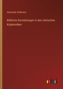 portada Bildliche Darstellungen in den römischen Katakomben (en Alemán)