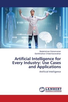 portada Artificial Intelligence for Every Industry: Use Cases and Applications (en Inglés)