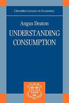 portada Understanding Consumption (Clarendon Lectures in Economics) (en Inglés)