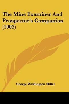 portada the mine examiner and prospector's companion (1903) (en Inglés)