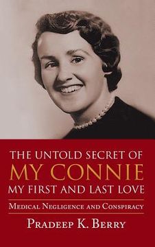 portada The Untold Secret of My Connie My First and Last Love: Medical Negligence and Conspiracy (en Inglés)