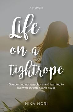 portada Life on a Tightrope: Overcoming Non-psychosis and Learning to Live with Chronic Health Issues (en Inglés)