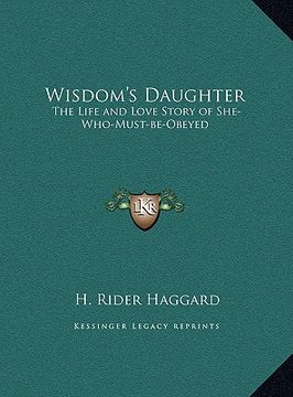 portada wisdom's daughter: the life and love story of she-who-must-be-obeyed (in English)