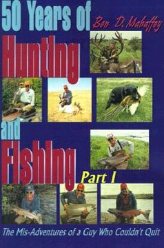 portada 50 years of hunting and fishing: the mis-adventures of a guy who couldn't quit!