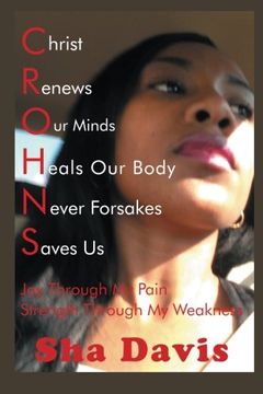 portada CROHNS Christ Renews Our Minds Heals Our Body Never Forsakes Saves Us: Joy Through My Pain Strength Through My Weakness