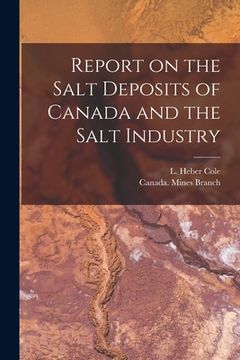 portada Report on the Salt Deposits of Canada and the Salt Industry [microform] (en Inglés)