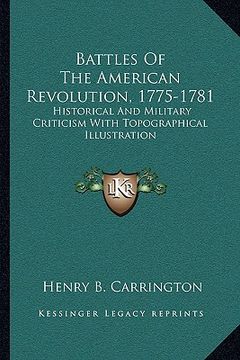 portada battles of the american revolution, 1775-1781: historical and military criticism with topographical illustration (en Inglés)