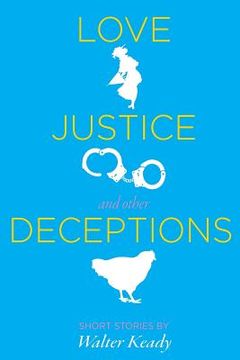 portada Love, Justice, and other Deceptions: Short Stories