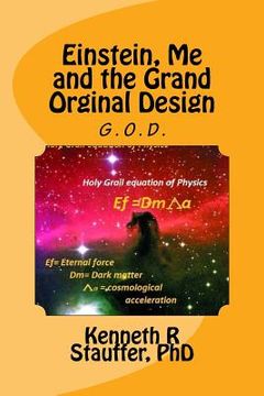 portada Einstein, Me and the Grand Orginal Design: The Holy Grail of Physics