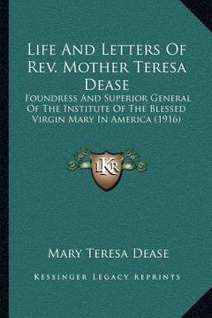 portada life and letters of rev. mother teresa dease: foundress and superior general of the institute of the blessed virgin mary in america (1916) (en Inglés)