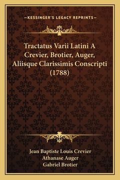 portada Tractatus Varii Latini A Crevier, Brotier, Auger, Aliisque Clarissimis Conscripti (1788) (en Latin)