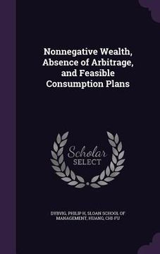 portada Nonnegative Wealth, Absence of Arbitrage, and Feasible Consumption Plans (en Inglés)