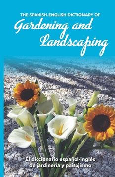portada The Spanish-English Dictionary of Gardening and Landscaping: El diccionario español-inglés de jardinería y paisajismo (en Inglés)