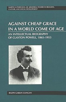 portada Against Cheap Grace in a World Come of Age: An Intellectual Biography of Clayton Powell, 1865-1953 (Martin Luther King jr. Memorial Studies in Religion, Culture, and Social Development) (en Inglés)