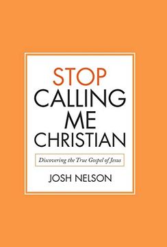 portada Stop Calling me Christian: Discovering the True Gospel of Jesus (en Inglés)