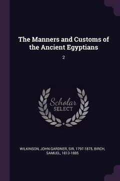 portada The Manners and Customs of the Ancient Egyptians: 2 (en Inglés)