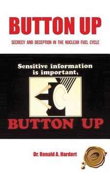 portada Button Up: Secrecy and Deception in the Nuclear Fuel Cycle (en Inglés)