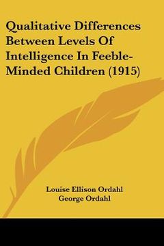 portada qualitative differences between levels of intelligence in feeble-minded children (1915) (en Inglés)