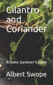 portada Cilantro and Coriander: A Home Gardener's Guide (en Inglés)